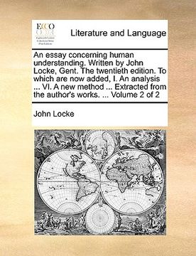 portada an essay concerning human understanding. written by john locke, gent. the twentieth edition. to which are now added, i. an analysis ... vi. a new met (en Inglés)