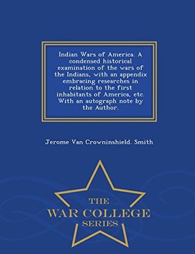 portada Indian Wars of America. A condensed historical examination of the wars of the Indians, with an appendix embracing researches in relation to the first ... note by the Author. - War College Series