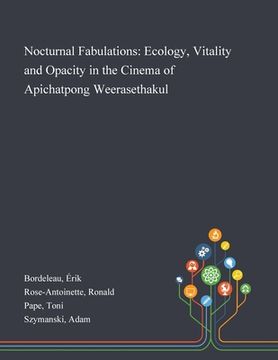 portada Nocturnal Fabulations: Ecology, Vitality and Opacity in the Cinema of Apichatpong Weerasethakul (en Inglés)