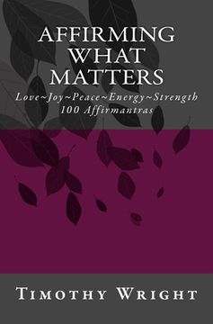 portada Affirming What Matters: Love. Joy. Peace. Energy. Strength. 100 Affirmantras (en Inglés)