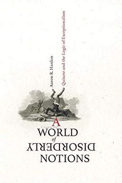 portada A World of Disorderly Notions: Quixote and the Logic of Exceptionalism 
