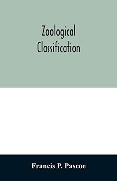 portada Zoological Classification: A Handy Book of Reference With Tables of the Subkingdoms, Classes, Orders, Etc. , of the Animal Kingdom. 