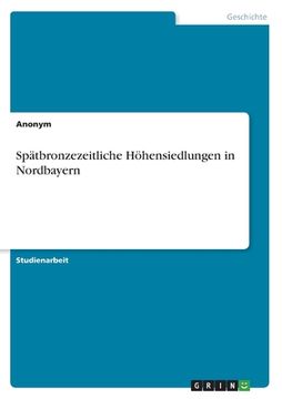 portada Spätbronzezeitliche Höhensiedlungen in Nordbayern (en Alemán)