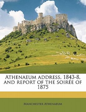 portada athenaeum address, 1843-8, and report of the soir e of 1875 (en Inglés)