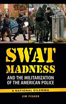 portada Swat Madness and the Militarization of the American Police: A National Dilemma (in English)