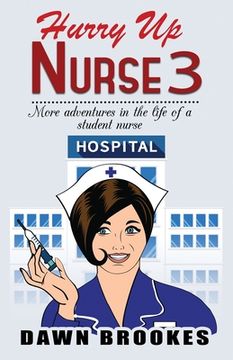 portada Hurry up Nurse 3: More adventures in the life of a student nurse (en Inglés)