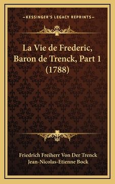 portada La Vie de Frederic, Baron de Trenck, Part 1 (1788) (en Francés)