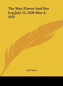portada the may-flower and her log july 15, 1620-may 6, 1621 (en Inglés)