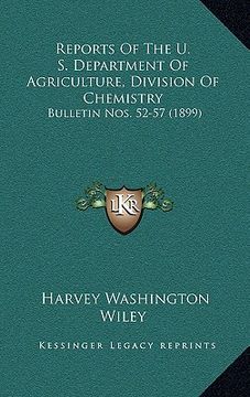 portada reports of the u. s. department of agriculture, division of chemistry: bulletin nos. 52-57 (1899) (en Inglés)