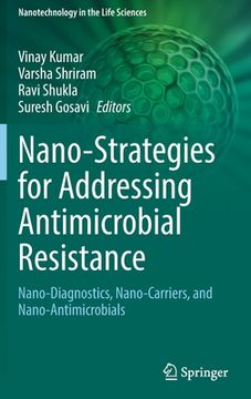 portada Nano-Strategies for Addressing Antimicrobial Resistance: Nano-Diagnostics, Nano-Carriers, and Nano-Antimicrobials (en Inglés)