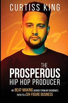 portada The Prosperous hip hop Producer: My Beat-Making Journey From my Grandma'S Patio to a Six-Figure Business: 2 (The Prosperous Series) (in English)