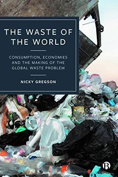 portada The Waste of the World: Consumption, Economies and the Making of the Global Waste Problem (in English)