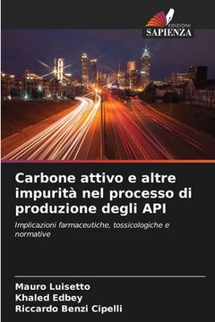 portada Carbone attivo e altre impurità nel processo di produzione degli API (en Italiano)