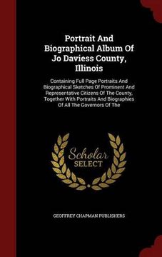 portada Portrait And Biographical Album Of Jo Daviess County, Illinois: Containing Full Page Portraits And Biographical Sketches Of Prominent And ... And Biographies Of All The Governors Of The