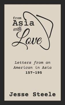 portada From Asia with Love 157-195: Letters from an American in Asia (en Inglés)