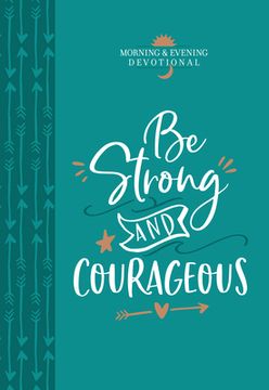 portada Be Strong and Courageous: Morning & Evening Devotional (en Inglés)