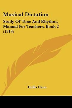 portada musical dictation: study of tone and rhythm, manual for teachers, book 2 (1913) (en Inglés)