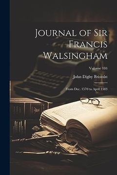 portada Journal of sir Francis Walsingham: From Dec. 1570 to April 1583; Volume 104 (en Inglés)