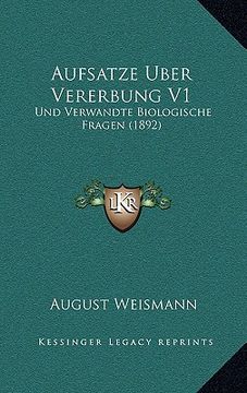 portada Aufsatze Uber Vererbung V1: Und Verwandte Biologische Fragen (1892) (en Alemán)