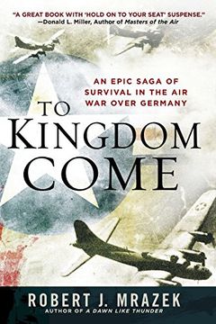 portada To Kingdom Come: An Epic Saga of Survival in the air war Over Germany (en Inglés)