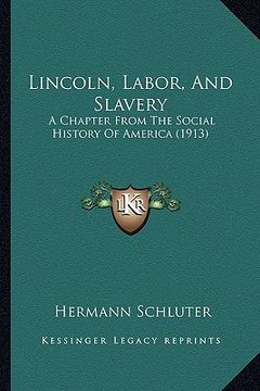 portada lincoln, labor, and slavery: a chapter from the social history of america (1913) (en Inglés)