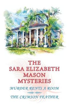 portada The Sara Elizabeth Mason Mysteries, Volume 1: Murder Rents a Room / The Crimson Feather (in English)