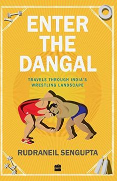 portada Enter the Dangal: Travels Through India's Wrestling Landscape (en Inglés)