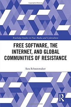 portada Free Software, the Internet, and Global Communities of Resistance (Routledge Studies in new Media and Cyberculture) (in English)