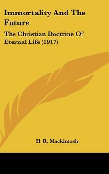 portada immortality and the future: the christian doctrine of eternal life (1917) (en Inglés)