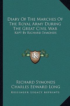portada diary of the marches of the royal army during the great civil war: kept by richard symonds (en Inglés)