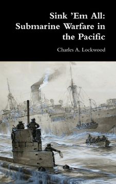 portada Sink 'Em All: Submarine Warfare in the Pacific (en Inglés)