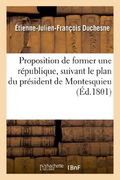 portada Proposition de Former Une Republique, Suivant Le Plan Du President de Montesquieu (Histoire)