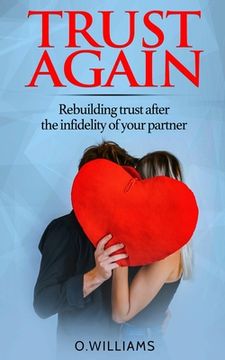 portada Trust Again: Rebuilding trust after the infidelity of your partner and how to heal from affairs (in English)
