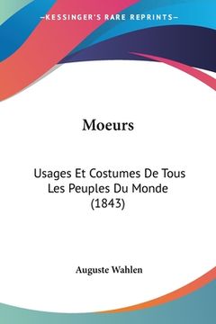 portada Moeurs: Usages Et Costumes De Tous Les Peuples Du Monde (1843)