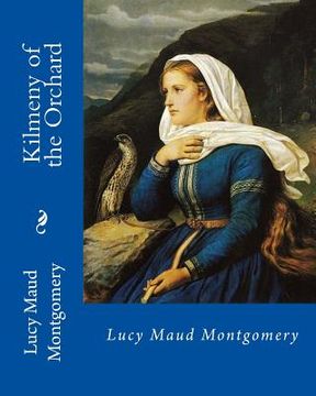 portada Kilmeny of the Orchard, By: Lucy Maud Montgomery: Novel (World's classic's) (in English)