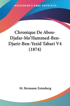 portada Chronique De Abou-Djafar-Mo'Hammed-Ben-Djarir-Ben-Yezid Tabari V4 (1874) (in French)