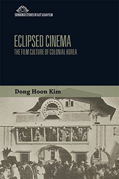 portada Eclipsed Cinema: The Film Culture of Colonial Korea (Edinburgh Studies in East Asian Film) (en Inglés)