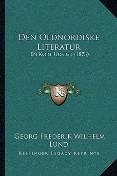 portada Den Oldnordiske Literatur: En Kort Udsigt (1873) (en Danés)