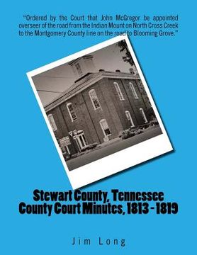 portada Stewart County, Tennessee County Court Minutes, 1813 - 1819 (en Inglés)