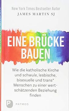 portada Eine Brücke Bauen: Wie die Katholische Kirche und Schwule, Lesbische, Bisexuelle und Trans* Menschen Eine Wertschätzende Beziehung Finden. (en Alemán)