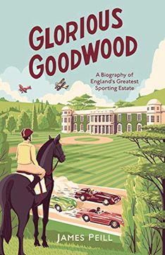 portada Glorious Goodwood: A Biography of England's Greatest Sporting Estate (en Inglés)