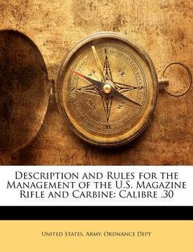 portada description and rules for the management of the u.s. magazine rifle and carbine: calibre .30 (in English)