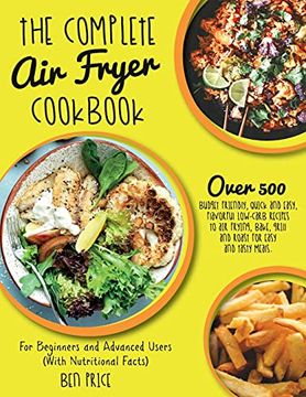portada The Complete air Fryer Cookbook: Over 500 Budget Friendly, Quick & Easy, Flavorful Low-Carb Recipes to air Frying, Bake, Grill and Roast for Easy and. (en Inglés)