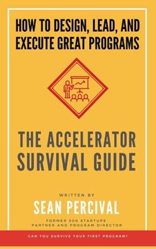portada The Accelerator Survival Guide: How to lead, design and execute great programs (en Inglés)