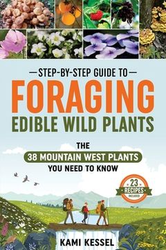 portada Step-by-Step Guide to Foraging Edible Wild Plants: The 38 Mountain West Plants You Need to Know (en Inglés)