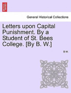 portada letters upon capital punishment. by a student of st. bees college. [by b. w.] (en Inglés)