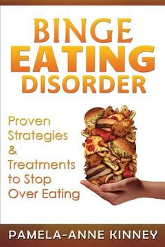 portada Binge Eating Disorder: Proven Strategies & Treatments to Stop Over Eating (en Inglés)