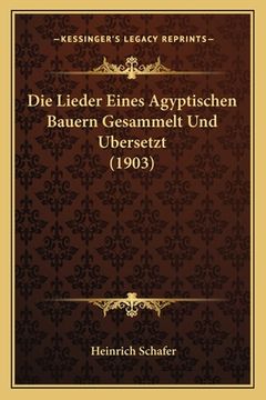 portada Die Lieder Eines Agyptischen Bauern Gesammelt Und Ubersetzt (1903) (en Alemán)