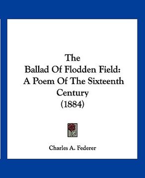 portada the ballad of flodden field: a poem of the sixteenth century (1884) (in English)