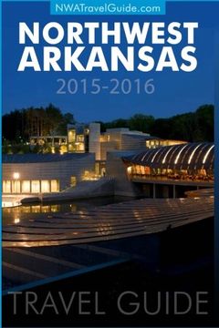 portada Northwest Arkansas Travel Guide: (Includes Bentonville, Eureka Springs, Fayetteville, Rogers, Springdale, Siloam Springs) (in English)